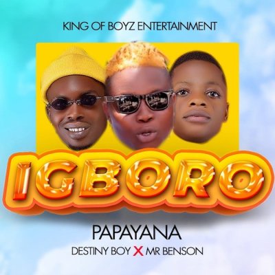 Papayana Ft. Destiny Boy & Mr Benson – Igboro