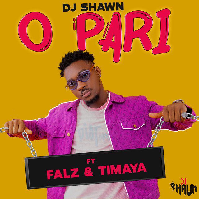 Dj Shawn – O Pari ft Falz Timaya 1