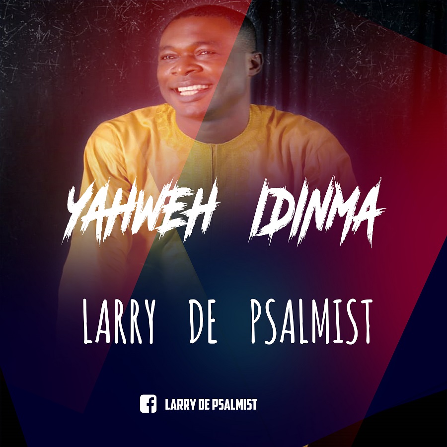 Larry De Psalmist – Yahweh Idinma